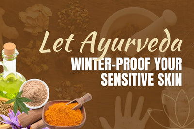 Why Ayurvedic Ingredients Work Best for Sensitive Skin in Winters